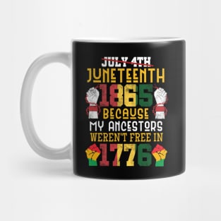 Juneteenth 1865 Because My Ancestors weren't Free in 1776 4th Of July Independence Day Mug